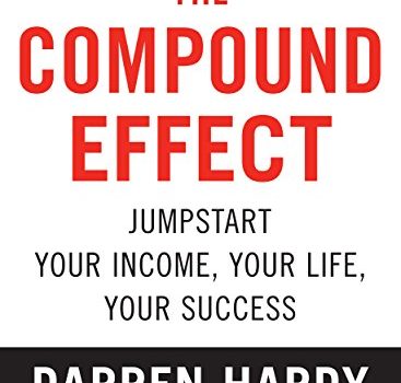 The Compound Effect Book Summary, by Darren Hardy