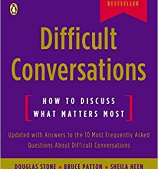 Difficult Conversations Book Summary, by Douglas Stone, Bruce Patton, Sheila Heen