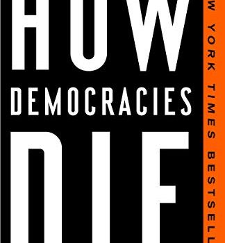 How Democracies Die Book Summary, by Steven Levitsky and Daniel Ziblatt