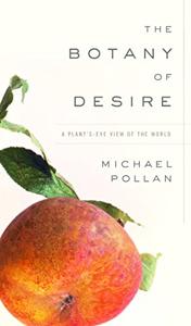 The Botany Of Desire Book Summary, by Michael Pollan, Scott Brick, et al