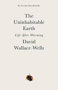 The Uninhabitable Earth Book Summary, by David Wallace-Wells