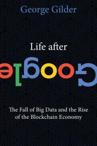 Life After Google Book Summary, by George Gilder