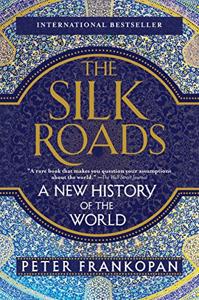 The Silk Roads Book Summary, by Peter Frankopan