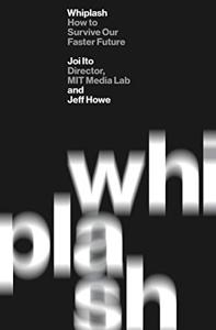 Whiplash Book Summary, by Joi Ito, Jeff Howe