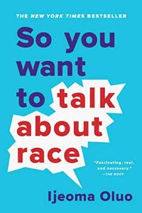 So You Want To Talk About Race Book Summary, by Ijeoma Oluo