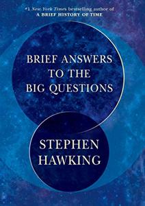 Brief Answers To The Big Questions Book Summary, by Stephen Hawking