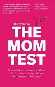 The Mom Test Book Summary, by Rob Fitzpatric