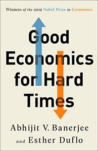 Good Economics For Hard Times Book Summary, by Abhijit V. Banerjee, Esther Duflo