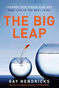 The Big Leap Book Summary, by Gay Hendricks