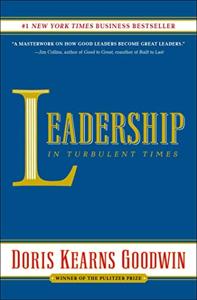 Leadership In Turbulent Times Book Summary, by Doris Kearns Goodwin