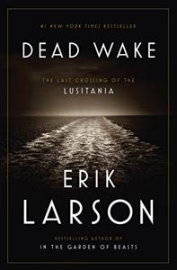 Dead Wake Book Summary, by Erik Larson