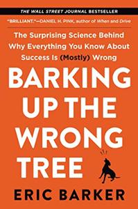 Barking Up The Wrong Tree Book Summary, by Eric Barker