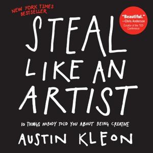 Steal Like An Artist Book Summary, by Austin Kleon