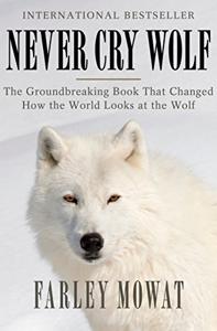 Never Cry Wolf Book Summary, by Farley Mowat