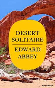 Desert Solitaire Book Summary, by Edward Abbey