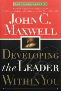 Developing The Leader Within You Book Summary, by John Maxwell