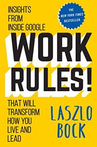 Work Rules Book Summary, by Laszlo Bock