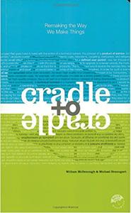 Cradle To Cradle Book Summary, by Michael Braungart, William McDonough