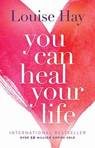 You Can Heal Your Life Book Summary, by Louise L Hay