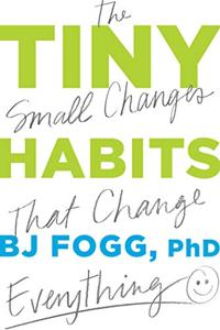 Tiny Habits Book Summary, by BJ Fogg Ph.D