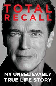 Total Recall Book Summary, by Arnold Schwarzenegger, Peter Petre