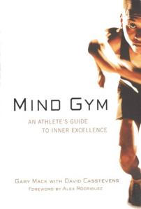 Mind Gym Book Summary, by Gary Mack, David Casstevens, Alex Rodriguez