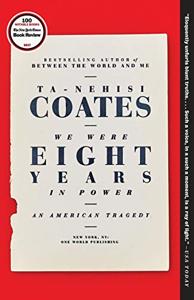 We Were Eight Years In Power Book Summary, by Ta-Nehisi Coates