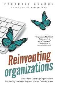 Reinventing Organizations Book Summary, by Frederic Laloux and Ken Wilber