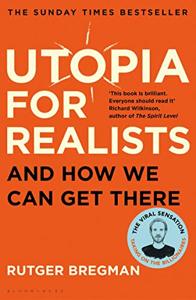 Utopia For Realists Book Summary, by Rutger Bregman