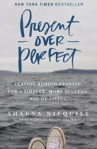 Present Over Perfect Book Summary, by Shauna Niequist