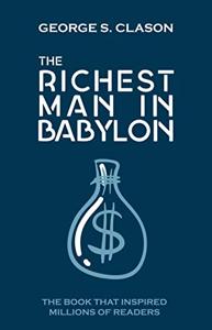 The Richest Man in Babylon Book Summary, by George S. Clason