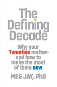 The Defining Decade Book Summary, by Meg Jay