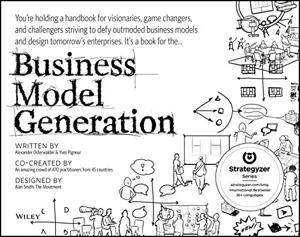 Business Model Generation Book Summary, by Alexander Osterwalder, Yves Pigneur