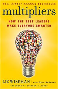 Multipliers Book Summary, by Liz Wiseman, Greg McKeown