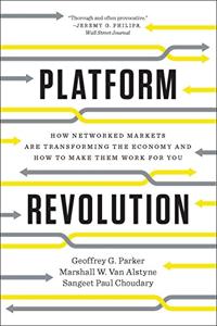 Platform Revolution Book Summary, by Geoffrey G. Parker, Marshall W. Van Alstyne, Sangeet Paul Choudary