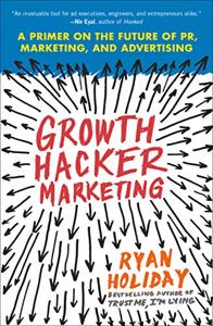 Growth Hacker Marketing Book Summary, by Ryan Holiday