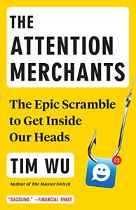 The Attention Merchants Book Summary, by Tim Wu