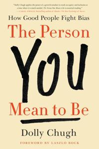 The Person You Mean to Be Book Summary, by Dolly Chugh