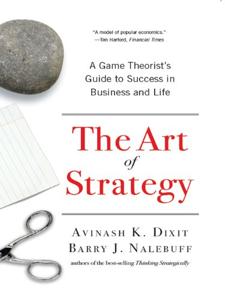 The Art of Strategy Book Summary, by Avinash K. Dixit, Barry J. Nalebuff