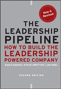 The Leadership Pipeline Book Summary, by Ram Charan, Stephen Drotter and James Noel