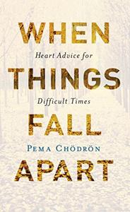 When Things Fall Apart Book Summary, by P. Chodron