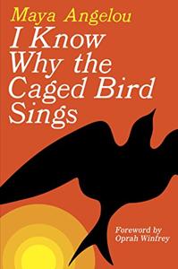 I Know Why the Caged Bird Sings Book Summary, by Maya Angelou