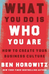 What You Do Is Who You Are Book Summary, by Ben Horowitz