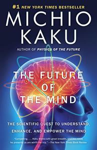 The Future of the Mind Book Summary, by Michio Kaku