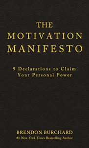 The Motivation Manifesto Book Summary, by Brendon Burchard