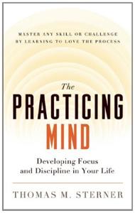 The Practicing Mind Book Summary, by Thomas M. Sterner