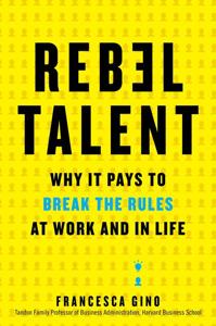 Rebel Talent Book Summary, by Francesca Gino