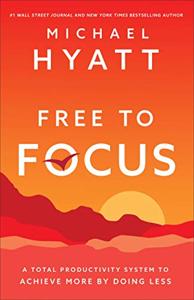 Free to Focus Book Summary, by Michael Hyatt