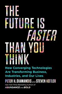 The Future Is Faster Than You Think Book Summary, by Peter H. Diamandis, Steven Kotler