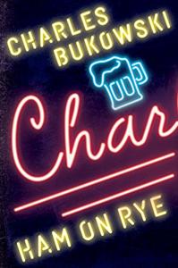 Ham On Rye Book Summary, by Charles Bukowski